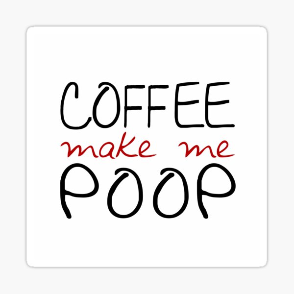 "Coffee make me poop" Sticker for Sale by Orce Redbubble