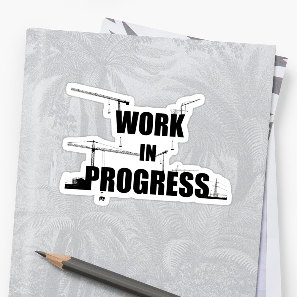 Work In Progress Sticker By Logan81 Redbubble