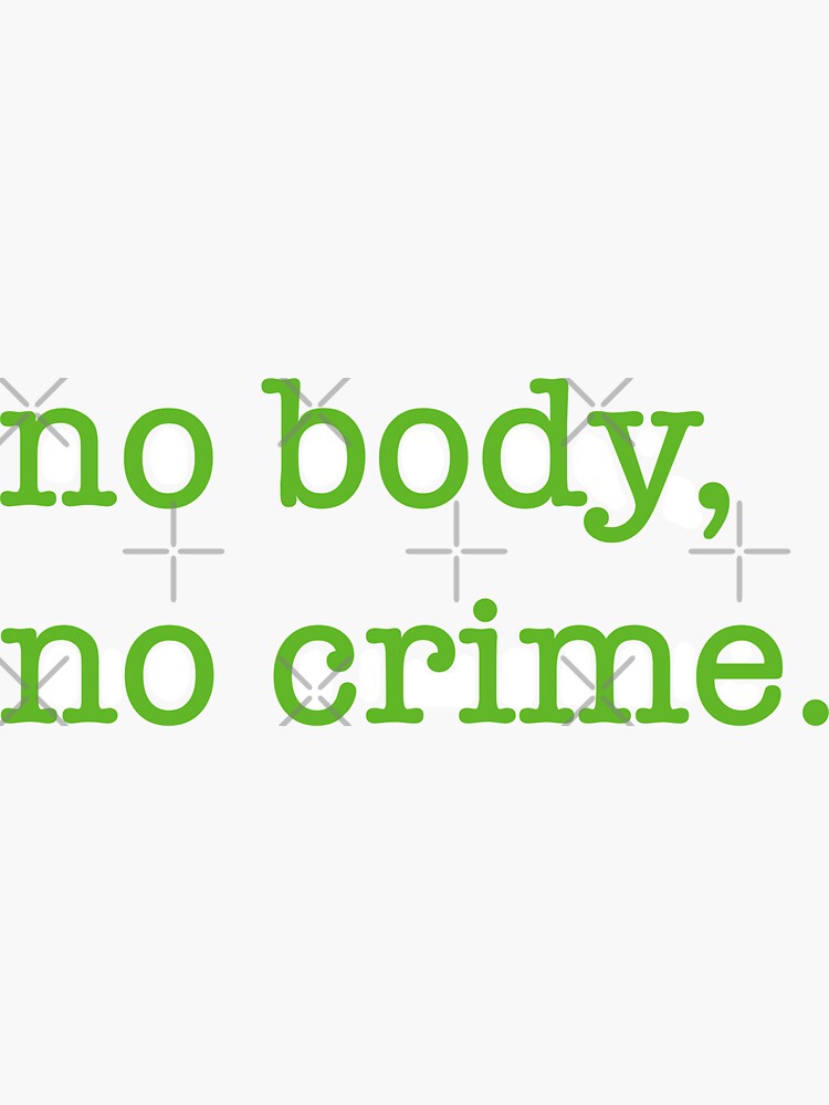 "no body no crime green sticker" Sticker by efrailey5 Redbubble