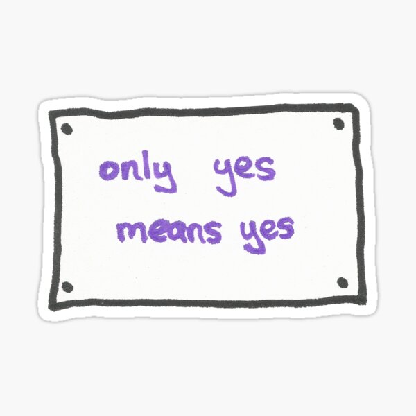 "Only Yes Means Yes Sign" Sticker by TheVerse Redbubble