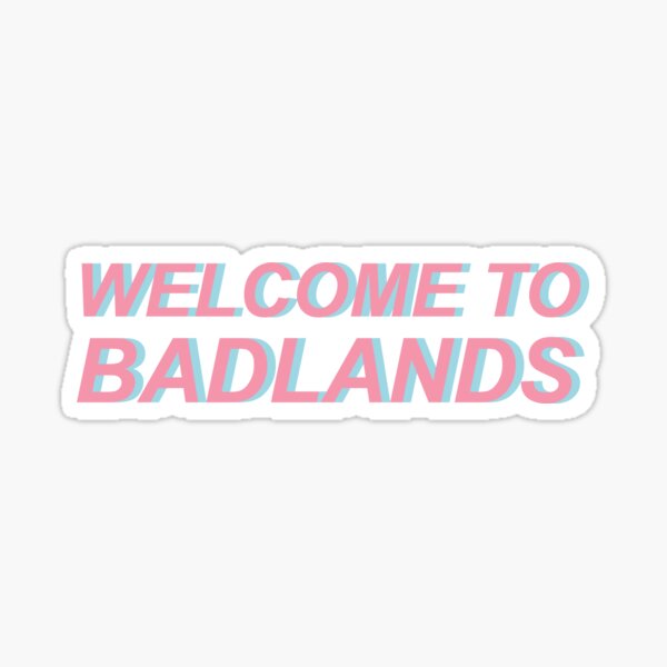 Welcome To Badlands Sticker
