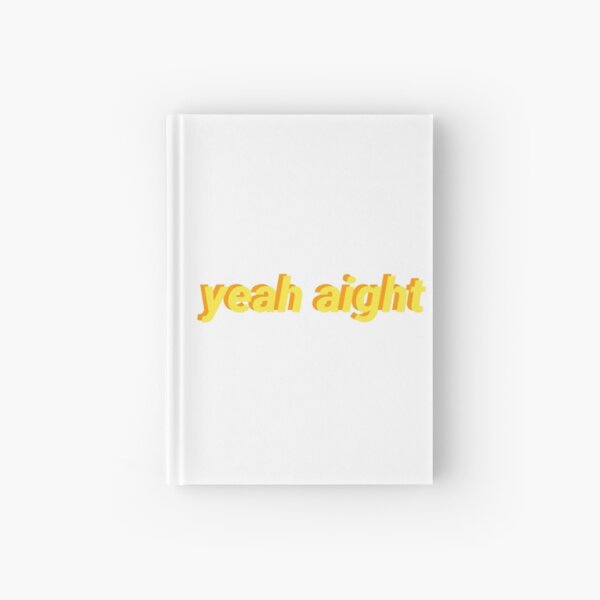 yeah aight Hardcover Journal