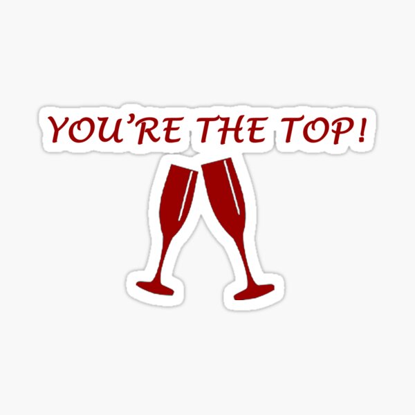 "You're The Top! " Sticker for Sale by kaikai7 Redbubble
