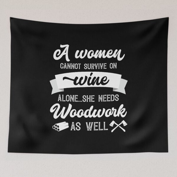 Item preview, A Woman Cannot Survive On Wine Alone She Needs Woodwork As Well designed and sold by Orange Pieces.