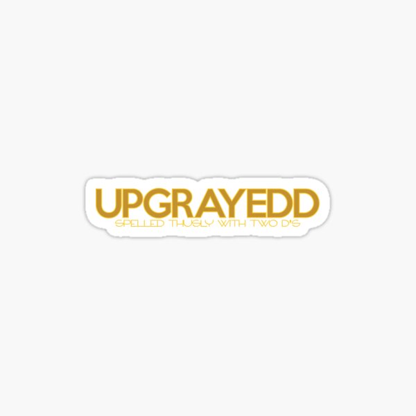 UPGRAYEDD - Spelled thusly - Gold Sticker