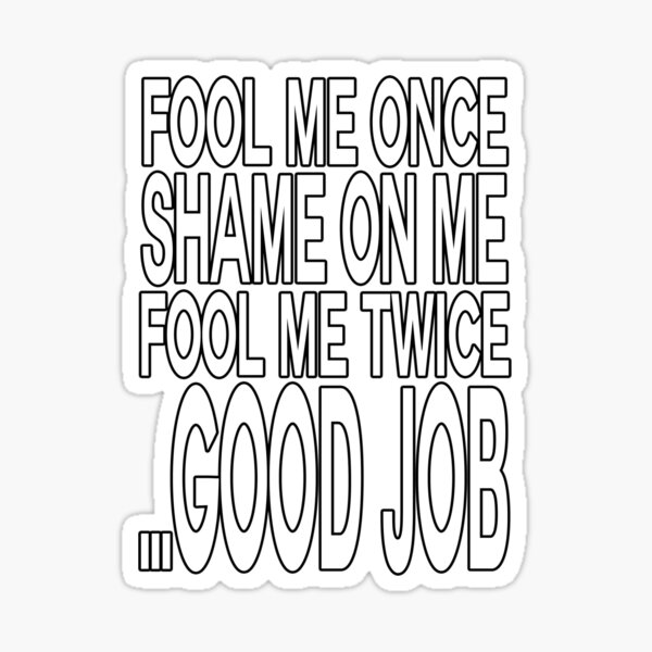 Fool Me Once Stickers | Redbubble