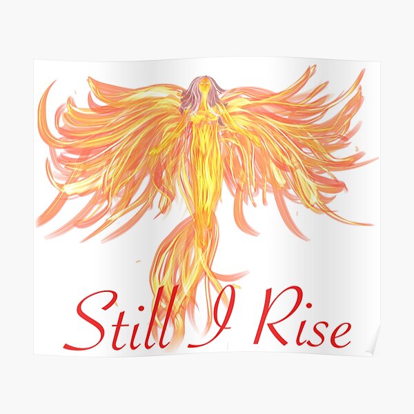 Phoenix rising Still I Rise - Maya Angelou Poster