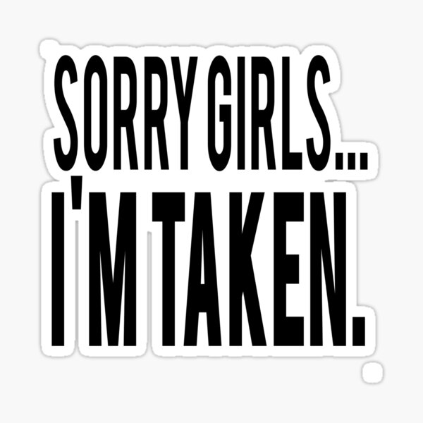 Sorry Girls Im Taken Stickers Redbubble - sorry girls im gay roblox shirt