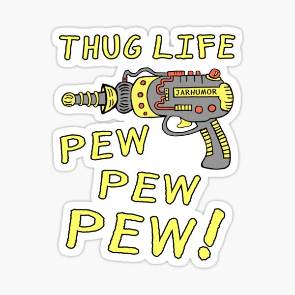 Thug Life (Pew Pew Pew) Sticker