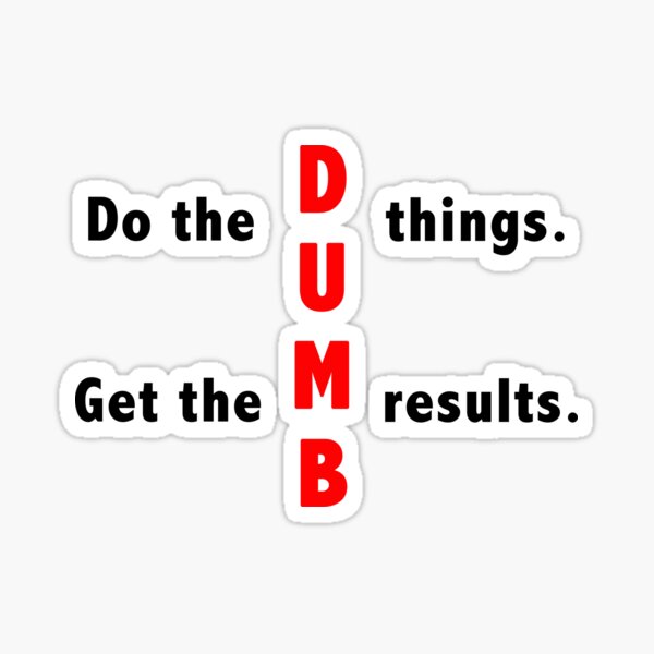 do-the-dumb-things-sticker-by-teamcbd-redbubble