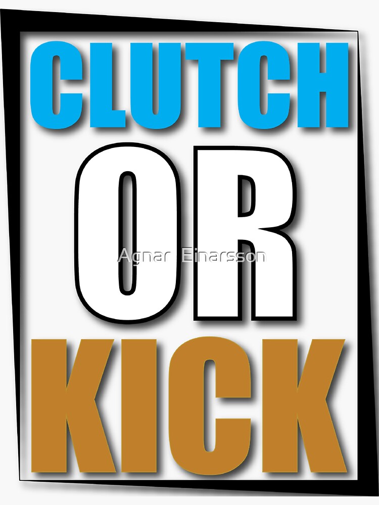 "Clutch or Kick" Sticker for Sale by TheNTRX Redbubble
