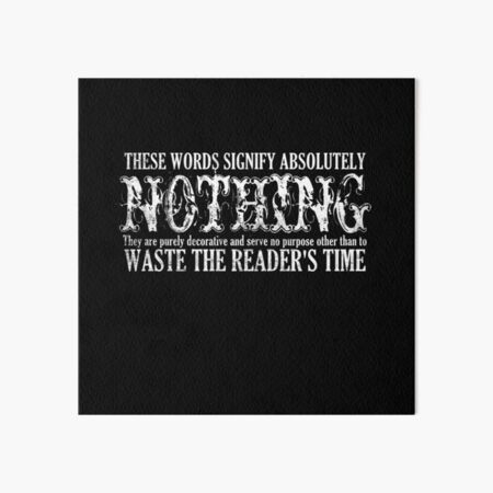 These Words Signify Nothing Waste Time Art Board Print