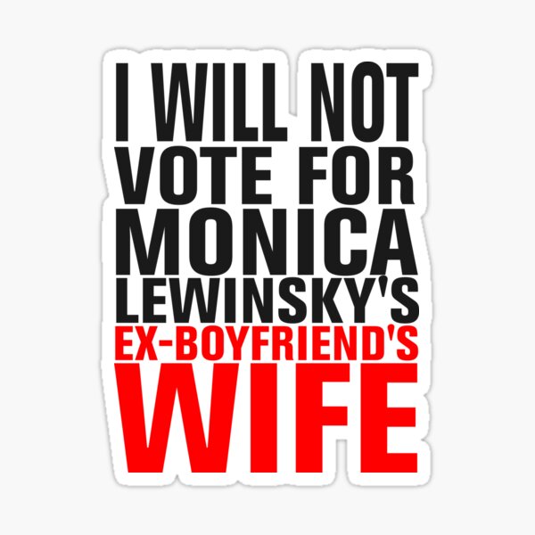 Item preview, I will NOT vote for Lewinsky's ex-bf's wife designed and sold by cursotti.
