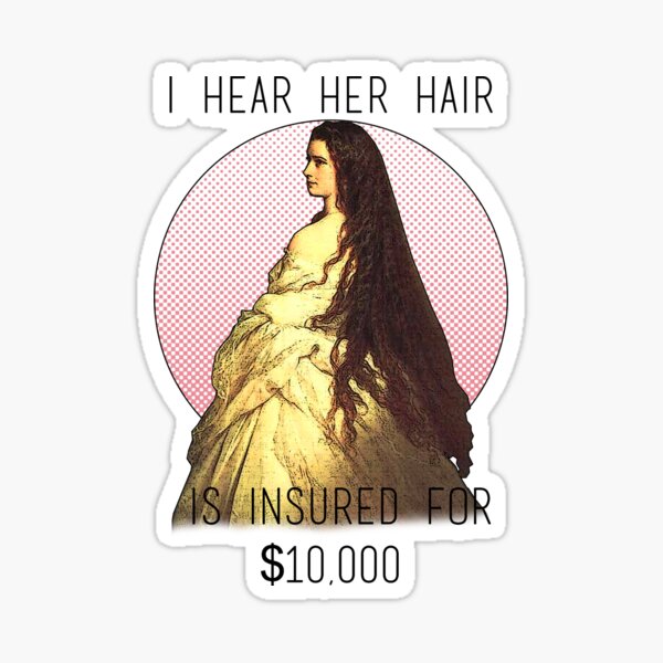 "I hear her hair is insured for $10,000" Empress Elizabeth of Austria Sticker