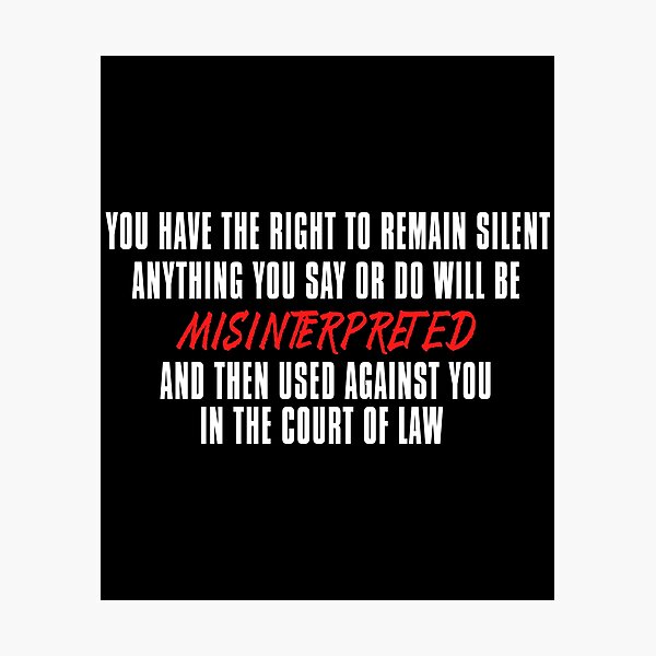 You Have The Right To Remain Silent Photographic Prints Redbubble   Pp,504x498 Pad,600x600,f8f8f8.u6 