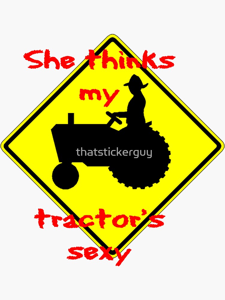 She Thinks My Tractors Sexy Sticker For Sale By Thatstickerguy Redbubble