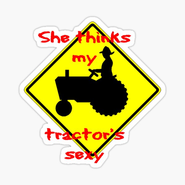 She thinks my Tractors Sexy Sticker