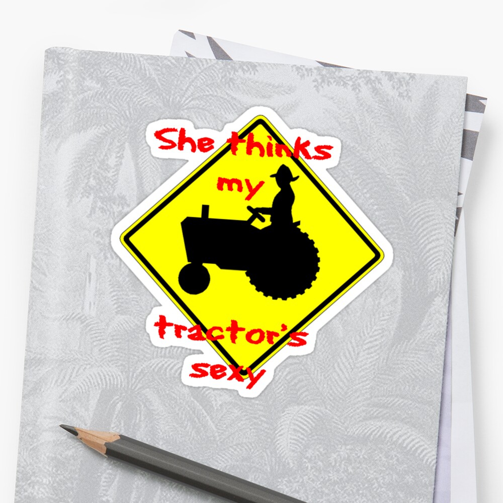 She Thinks My Tractors Sexy Sticker By Thatstickerguy Redbubble 9721