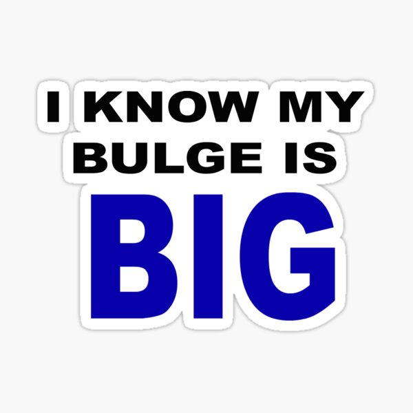 I know my bulge is big Sticker
