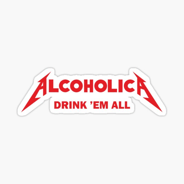 Alcoholica - Drink'em All Sticker