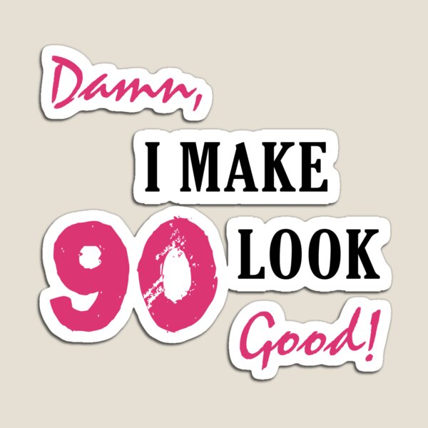 Item preview, I Make 90 Look Good designed and sold by thepixelgarden.