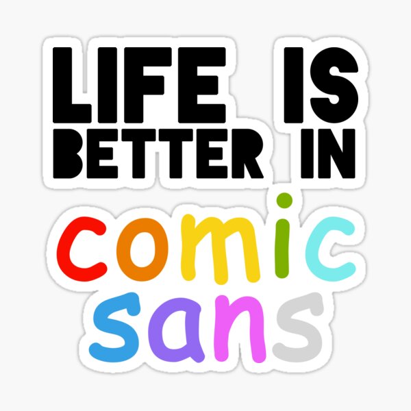Vista previa del artículo con la obra «La vida es mejor en Comic Sans», diseñado y vendido por infinite-tardis.