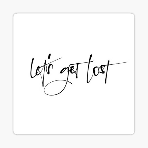 lets get lost Sticker