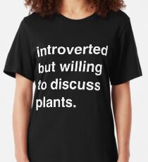 Introverted but willing to discuss plants Slim Fit T-Shirt