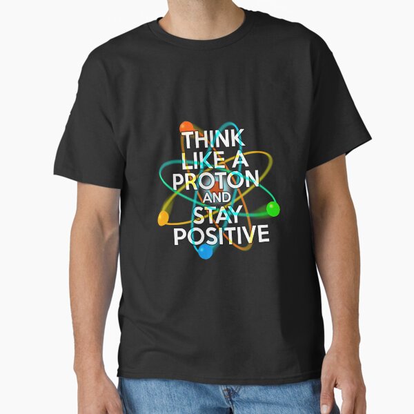 Item preview, THINK LIKE A PROTON AND STAY POSITIVE Fun Science Quote designed and sold by theimagezone.