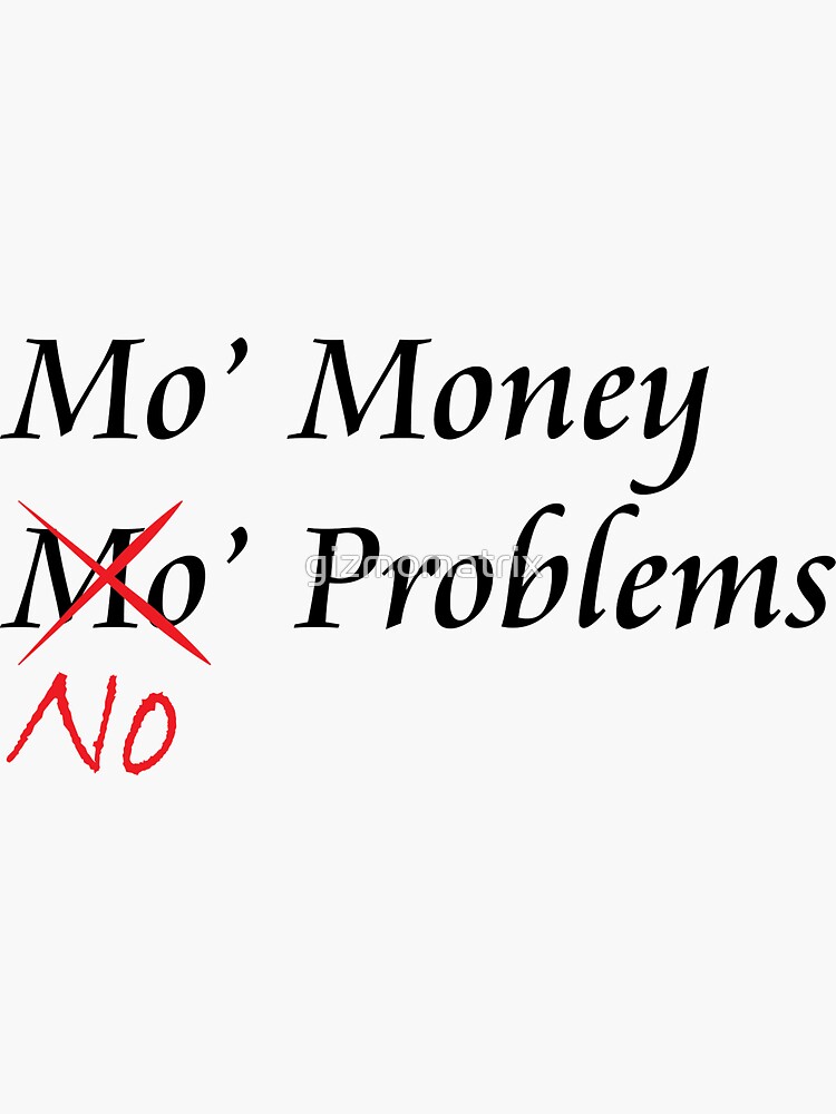 Mo Money No Problems Sticker By Gizmomatrix Redbubble