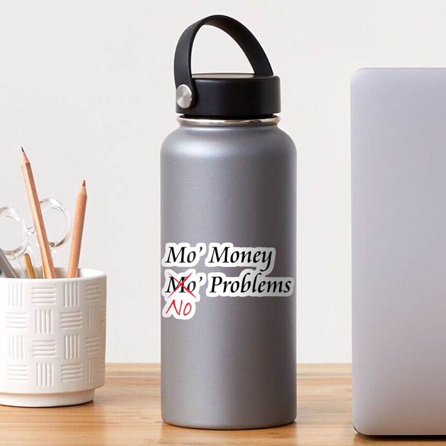 "Mo Money, No Problems" Sticker by gizmomatrix Redbubble