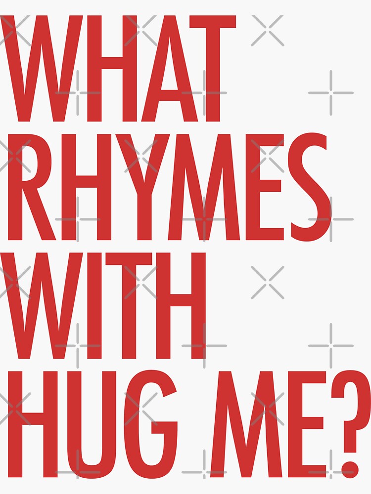 "What rhymes with hug me?" Sticker for Sale by typeo Redbubble