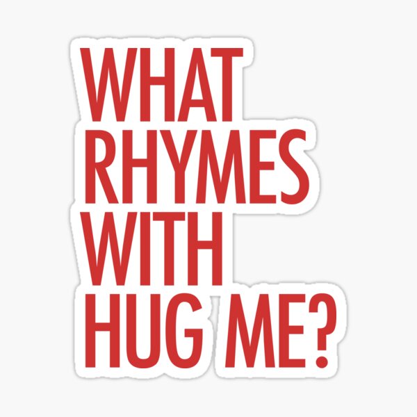 what-rhymes-with-hug-me-sticker-for-sale-by-typeo-redbubble