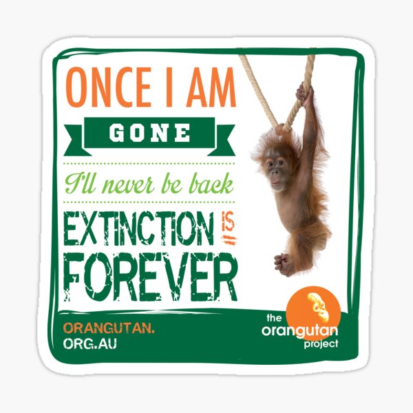 Item preview, Once I'm Gone (Extinction is forever) designed and sold by The Orangutan Project.