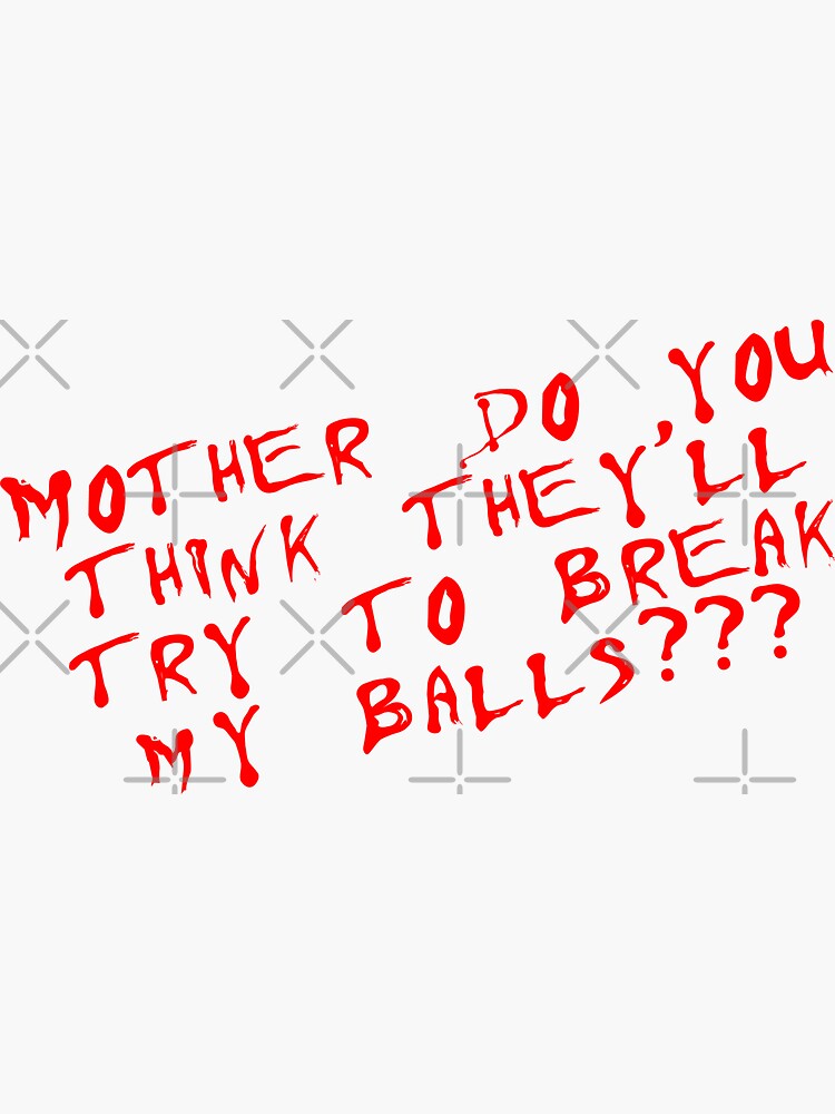 mother-do-you-think-they-ll-try-to-break-my-balls-sticker-for-sale