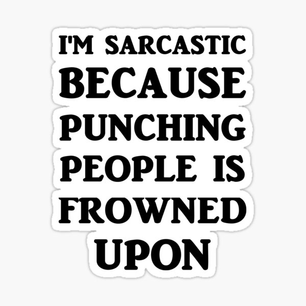 Item preview, I'm Sarcastic Because Punching People Is Frowned Upon designed and sold by evahhamilton.