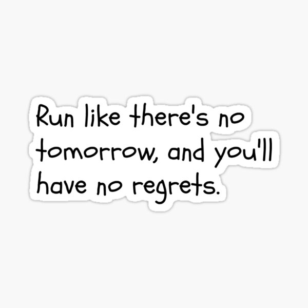 Item preview, Run like there's no tomorrow and you'll have no regrets designed and sold by runningharmony.