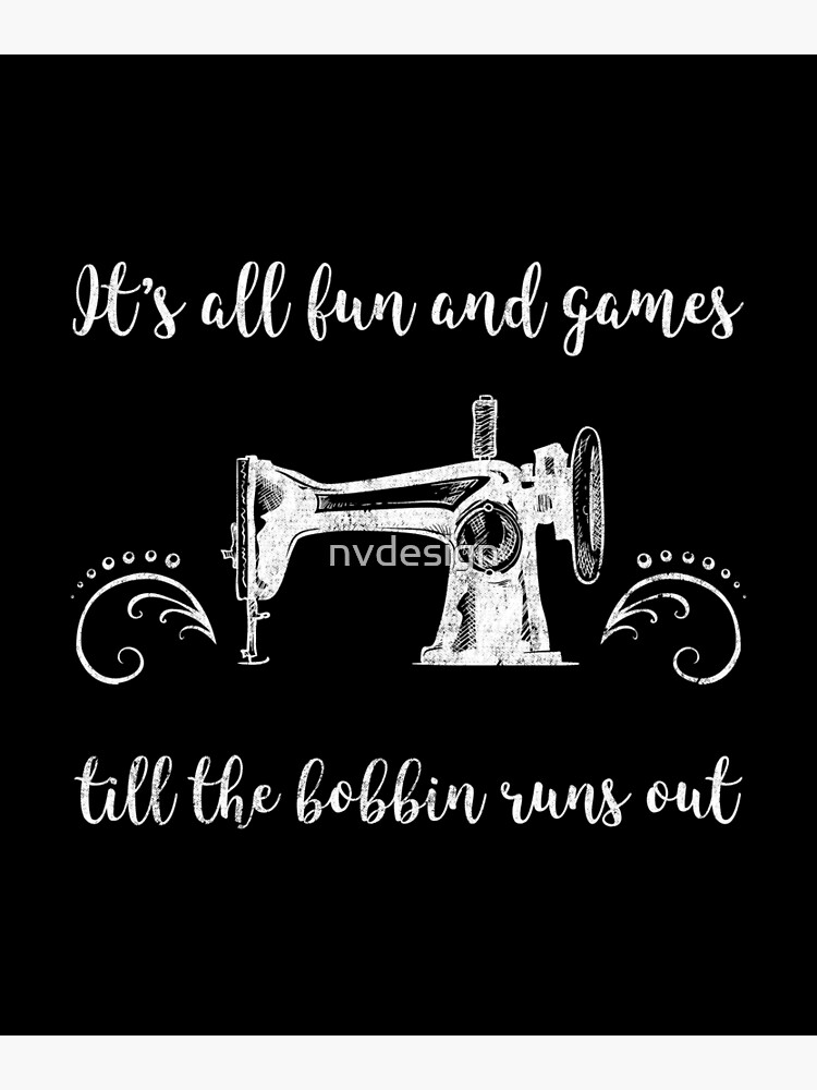 Funny Sewing T-Shirt Fun And Games Till The Bobbin Runs Out
