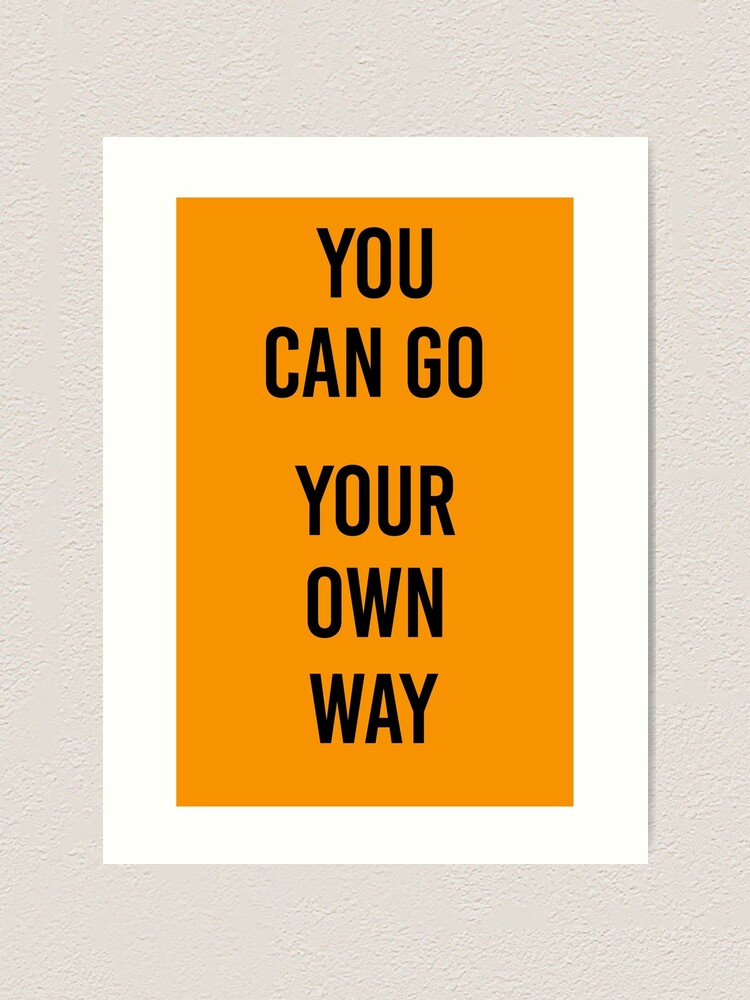 You Can Go Your Own Way Poster Shrill Art Print By Michaelroman Redbubble