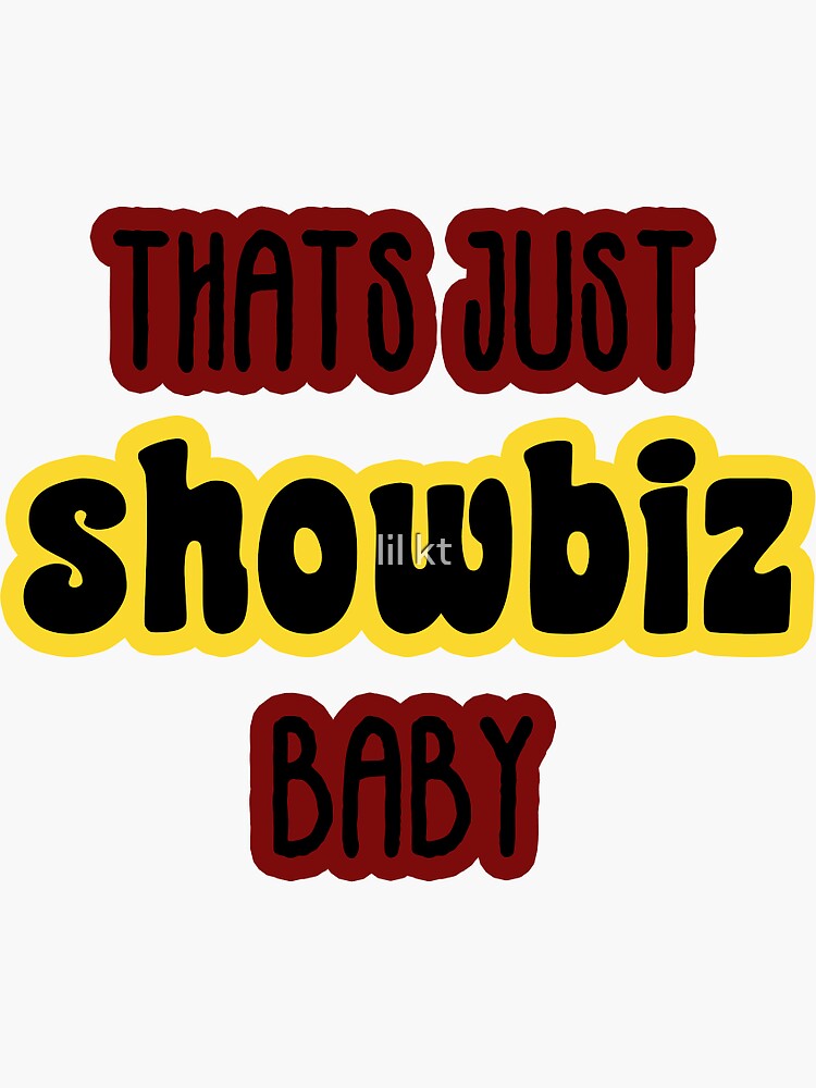 thats-just-showbiz-baby-sticker-by-katie2244-redbubble