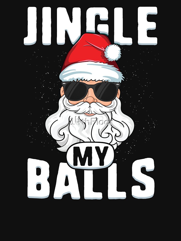 Jingle My Balls Funny Adult Christmas T Shirt Santa Xmas T Shirt By 14thfloor Redbubble 2429