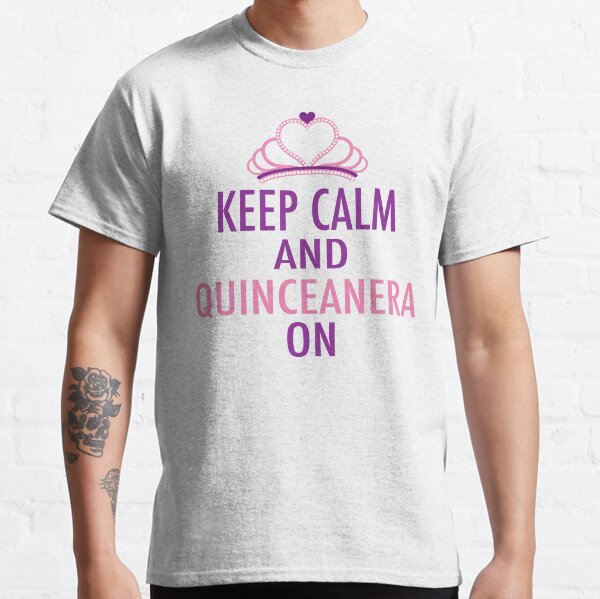 Mantener la calma y la quinceañera en Camiseta clásica