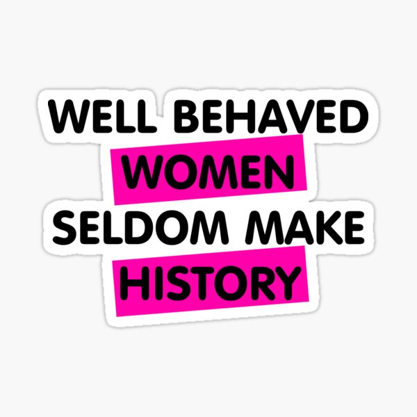 Well Behaved Women Sticker