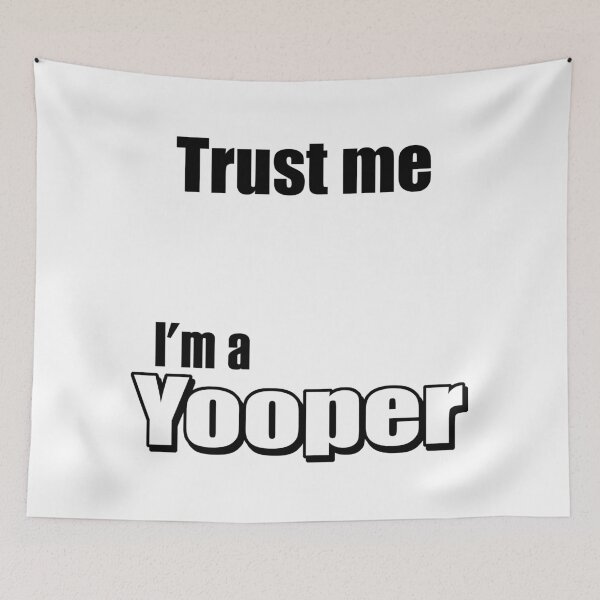 Item preview, Trust Me I'm A Yooper designed and sold by findgreatshirts.