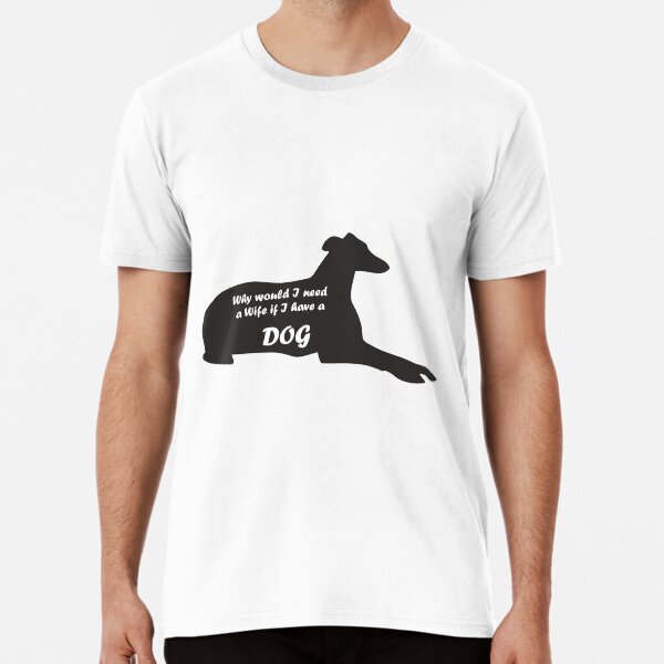 Greyhound Why would I need a Wife Black Premium T-Shirt