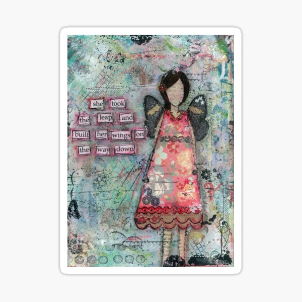 She took the leap and built her wings on the way down Sticker