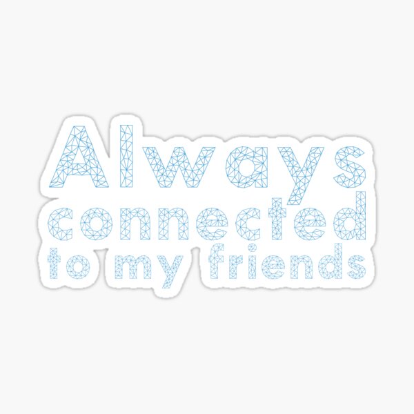 Item preview, Always connected to my friends designed and sold by Prepress.