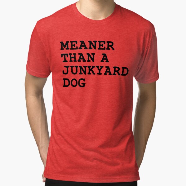 meaner-than-a-junkyard-dog-t-shirt-by-flatlandsdesign-redbubble