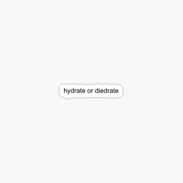 hydrate or diedrate Sticker