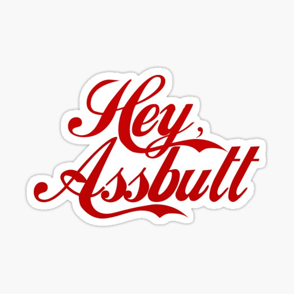 Hey Assbutt Stickers for Sale